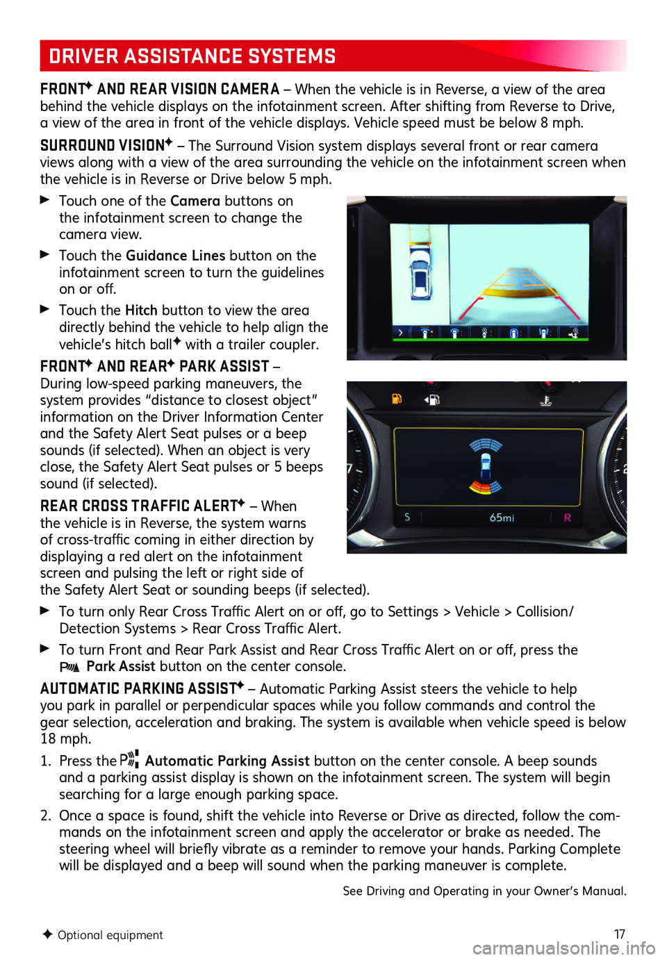GMC TERRAIN 2019 Get To Know Guide 17
DRIVER ASSISTANCE SYSTEMS
FRONTF AND REAR VISION CAMER A – When the vehicle is in Reverse, a view of the area behind the vehicle displays on the infotainment screen . After shifting from Reverse GMC TERRAIN 2019 Get To Know Guide 17
DRIVER ASSISTANCE SYSTEMS
FRONTF AND REAR VISION CAMER A – When the vehicle is in Reverse, a view of the area behind the vehicle displays on the infotainment screen . After shifting from Reverse