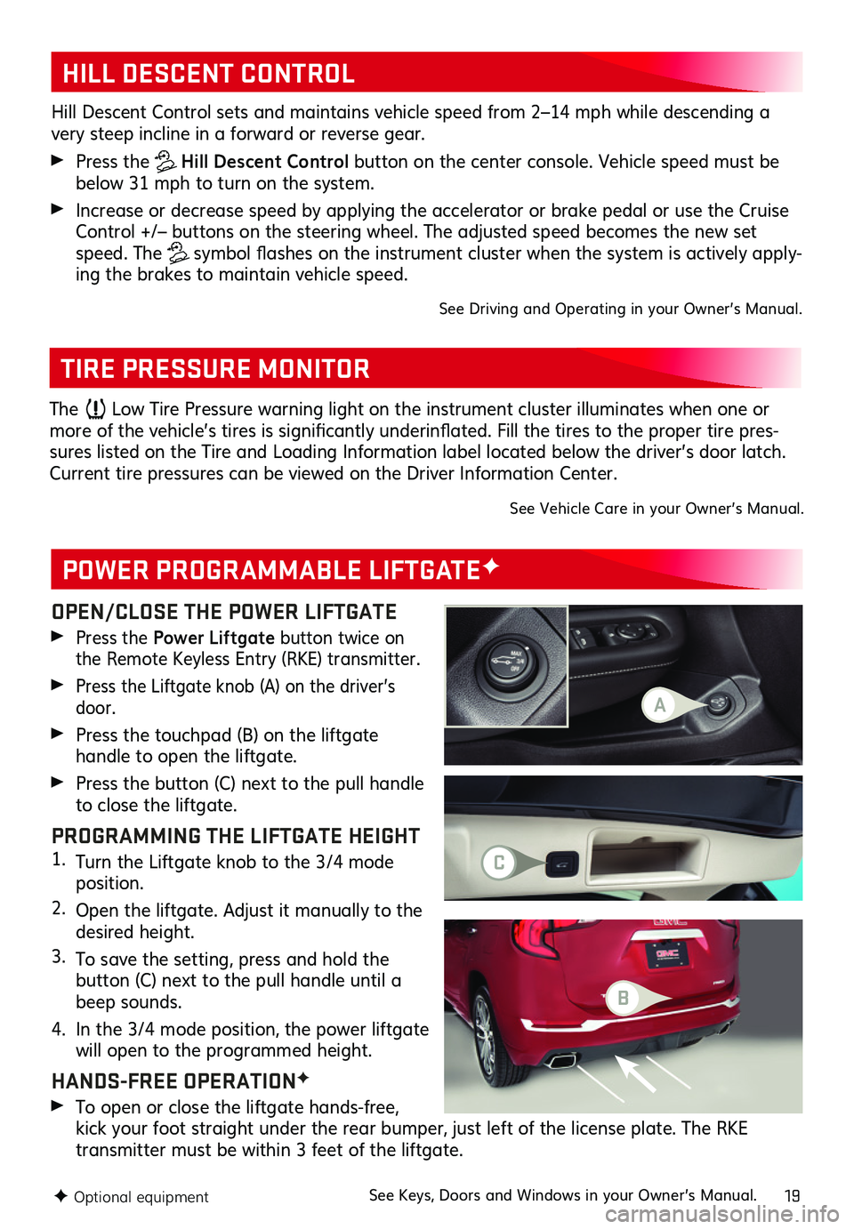 GMC TERRAIN 2019 Get To Know Guide 19
OPEN/CLOSE THE POWER LIFTGATE
Press the Power Liftgate button twice on the Remote Keyless Entry (RKE) transmitter .
Press the Liftgate knob (A) on the driver’s door .
Press the touchpad (B) GMC TERRAIN 2019 Get To Know Guide 19
OPEN/CLOSE THE POWER LIFTGATE
Press the Power Liftgate button twice on the Remote Keyless Entry (RKE) transmitter .
Press the Liftgate knob (A) on the driver’s door .
Press the touchpad (B)