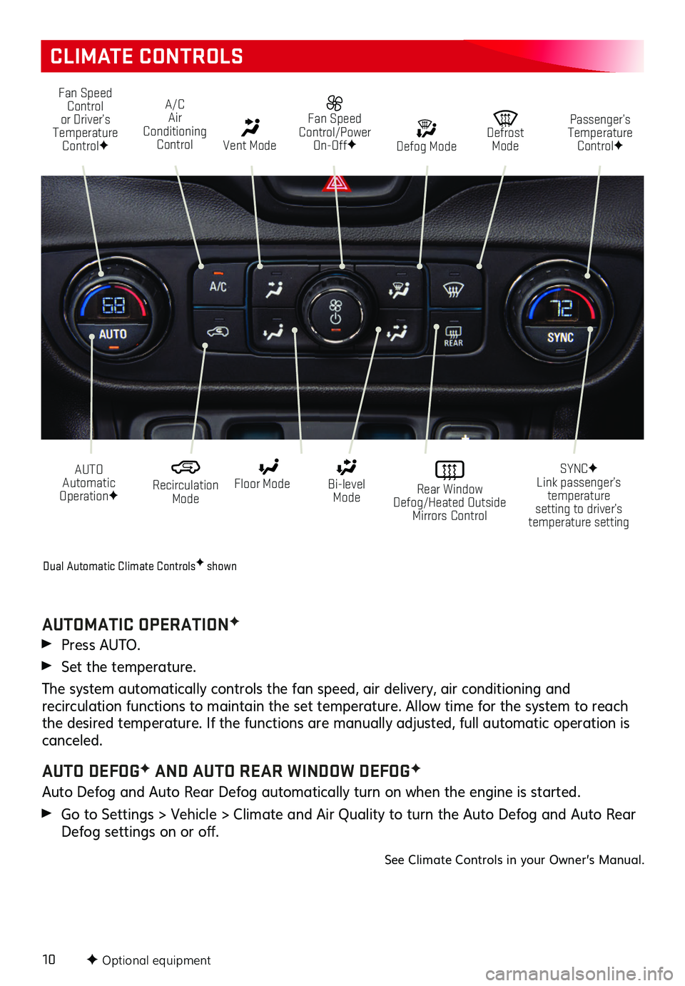 GMC TERRAIN 2019  Get To Know Guide 10
CLIMATE CONTROLS
F Optional equipment
Fan Speed Control or Driver’s Temperature ControlF
A/C Air Conditioning Control   Vent Mode
 Fan Speed Control/Power On-OffF
AUTO  Automatic OperationF
  Rec