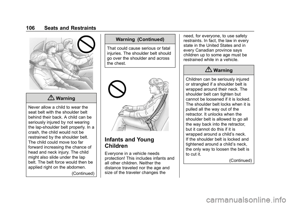 GMC YUKON 2019 Owners Manual GMC Yukon/Yukon XL/Denali Owner Manual (GMNA-Localizing-U.S./
Canada/Mexico-12460267) - 2019 - crc - 9/11/18
106 Seats and Restraints
{Warning
Never allow a child to wear the
seat belt with the should GMC YUKON 2019 Owners Manual GMC Yukon/Yukon XL/Denali Owner Manual (GMNA-Localizing-U.S./
Canada/Mexico-12460267) - 2019 - crc - 9/11/18
106 Seats and Restraints
{Warning
Never allow a child to wear the
seat belt with the should