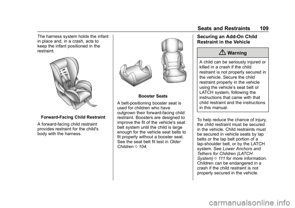 GMC YUKON 2019 Owners Manual GMC Yukon/Yukon XL/Denali Owner Manual (GMNA-Localizing-U.S./
Canada/Mexico-12460267) - 2019 - crc - 9/11/18
Seats and Restraints 109
The harness system holds the infant
in place and, in a crash, acts GMC YUKON 2019 Owners Manual GMC Yukon/Yukon XL/Denali Owner Manual (GMNA-Localizing-U.S./
Canada/Mexico-12460267) - 2019 - crc - 9/11/18
Seats and Restraints 109
The harness system holds the infant
in place and, in a crash, acts