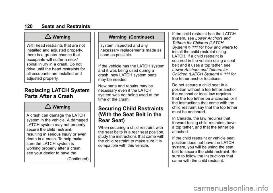 GMC YUKON 2019 Owners Manual GMC Yukon/Yukon XL/Denali Owner Manual (GMNA-Localizing-U.S./
Canada/Mexico-12460267) - 2019 - crc - 9/11/18
120 Seats and Restraints
{Warning
With head restraints that are not
installed and adjusted GMC YUKON 2019 Owners Manual GMC Yukon/Yukon XL/Denali Owner Manual (GMNA-Localizing-U.S./
Canada/Mexico-12460267) - 2019 - crc - 9/11/18
120 Seats and Restraints
{Warning
With head restraints that are not
installed and adjusted