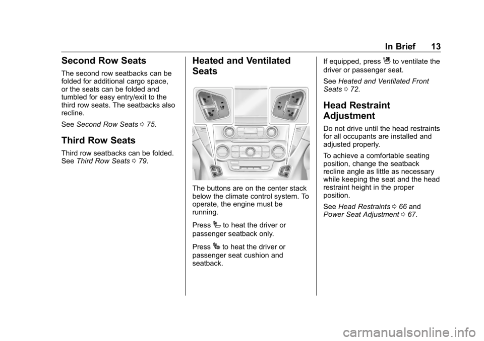 GMC YUKON XL 2019 User Guide GMC Yukon/Yukon XL/Denali Owner Manual (GMNA-Localizing-U.S./
Canada/Mexico-12460267) - 2019 - crc - 9/11/18
In Brief 13
Second Row Seats
The second row seatbacks can be
folded for additional cargo sp