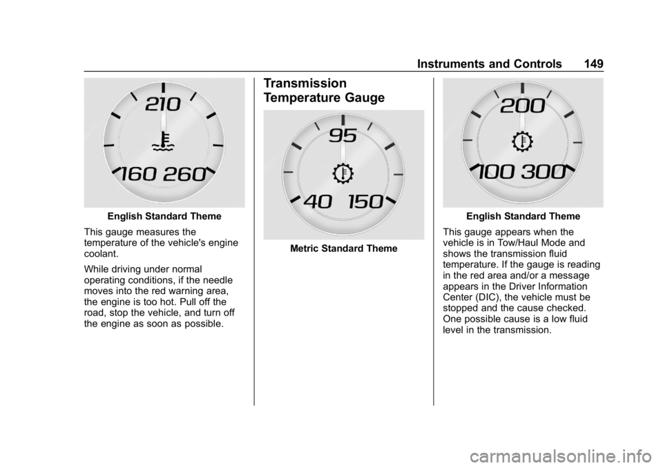 GMC YUKON XL 2019  Owners Manual GMC Yukon/Yukon XL/Denali Owner Manual (GMNA-Localizing-U.S./
Canada/Mexico-12460267) - 2019 - crc - 9/11/18
Instruments and Controls 149
English Standard Theme
This gauge measures the
temperature of 