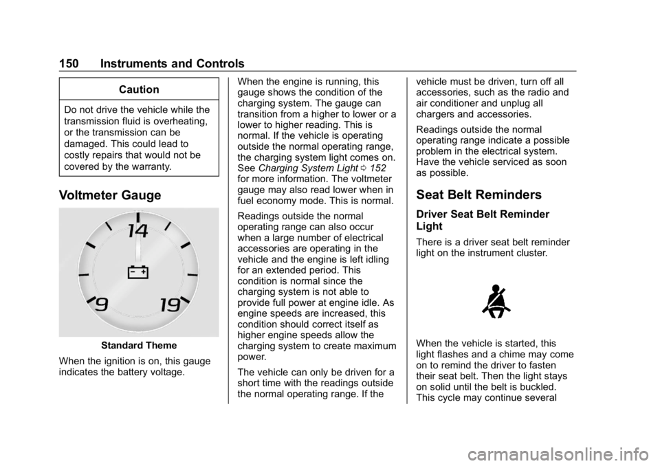 GMC YUKON 2019  Owners Manual GMC Yukon/Yukon XL/Denali Owner Manual (GMNA-Localizing-U.S./
Canada/Mexico-12460267) - 2019 - crc - 9/11/18
150 Instruments and Controls
Caution
Do not drive the vehicle while the
transmission fluid 