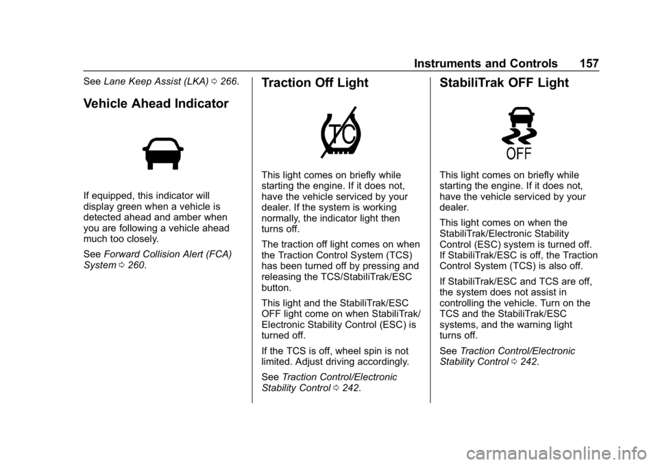 GMC YUKON XL 2019  Owners Manual GMC Yukon/Yukon XL/Denali Owner Manual (GMNA-Localizing-U.S./
Canada/Mexico-12460267) - 2019 - crc - 9/11/18
Instruments and Controls 157
SeeLane Keep Assist (LKA) 0266.
Vehicle Ahead Indicator
If equ