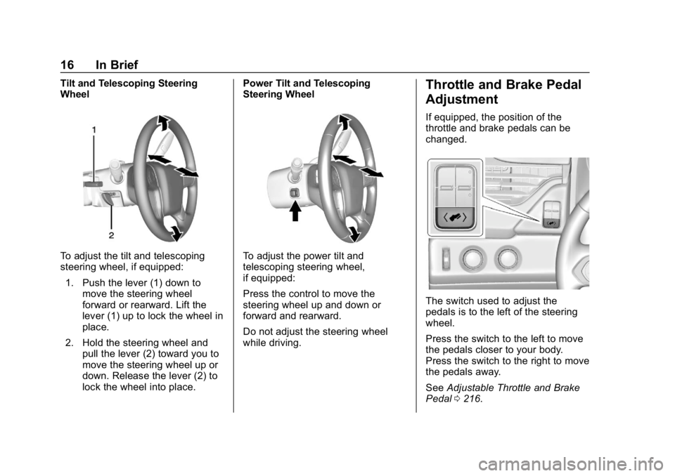 GMC YUKON XL 2019  Owners Manual GMC Yukon/Yukon XL/Denali Owner Manual (GMNA-Localizing-U.S./
Canada/Mexico-12460267) - 2019 - crc - 9/11/18
16 In Brief
Tilt and Telescoping Steering
Wheel
To adjust the tilt and telescoping
steering