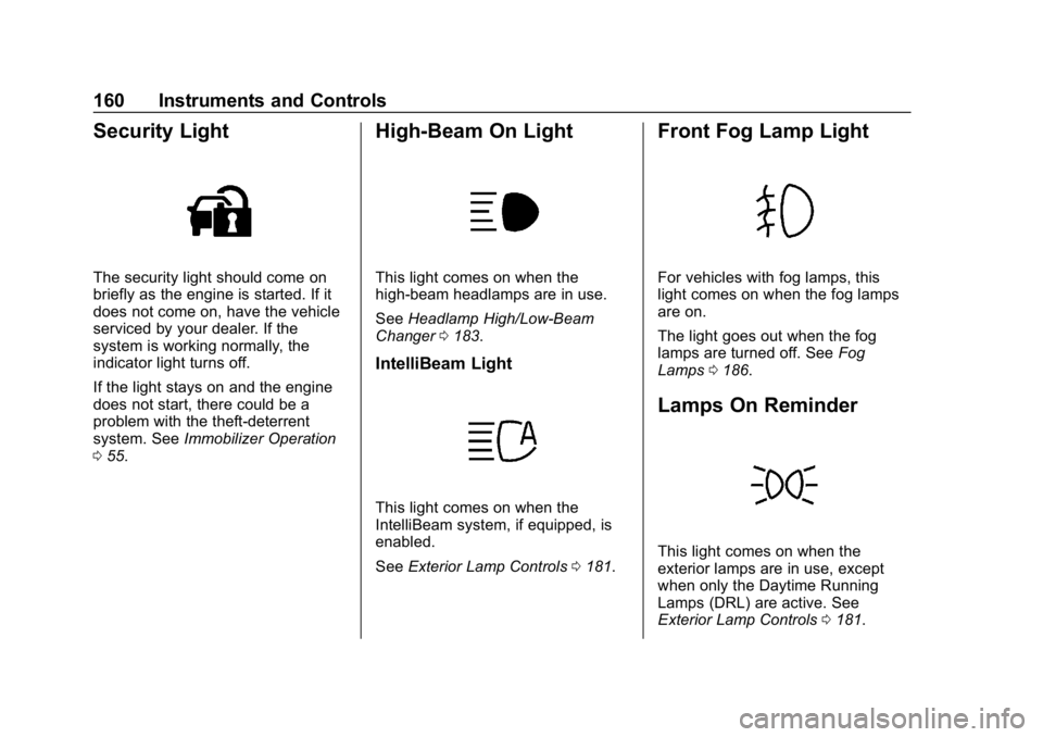 GMC YUKON 2019  Owners Manual GMC Yukon/Yukon XL/Denali Owner Manual (GMNA-Localizing-U.S./
Canada/Mexico-12460267) - 2019 - crc - 9/11/18
160 Instruments and Controls
Security Light
The security light should come on
briefly as th