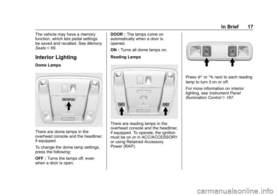 GMC YUKON 2019 User Guide GMC Yukon/Yukon XL/Denali Owner Manual (GMNA-Localizing-U.S./
Canada/Mexico-12460267) - 2019 - crc - 9/11/18
In Brief 17
The vehicle may have a memory
function, which lets pedal settings
be saved and 