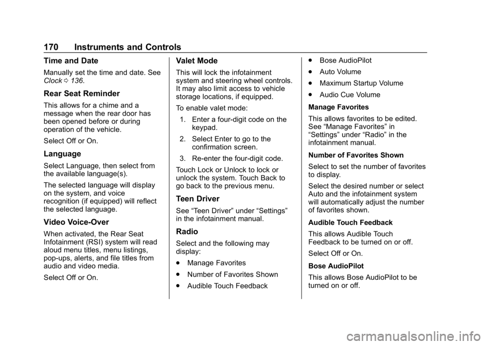 GMC YUKON 2019 User Guide GMC Yukon/Yukon XL/Denali Owner Manual (GMNA-Localizing-U.S./
Canada/Mexico-12460267) - 2019 - crc - 9/11/18
170 Instruments and Controls
Time and Date
Manually set the time and date. See
Clock0136.
R