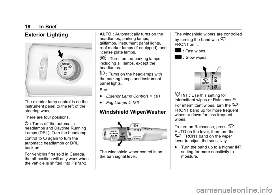 GMC YUKON XL 2019 User Guide GMC Yukon/Yukon XL/Denali Owner Manual (GMNA-Localizing-U.S./
Canada/Mexico-12460267) - 2019 - crc - 9/11/18
18 In Brief
Exterior Lighting
The exterior lamp control is on the
instrument panel to the l