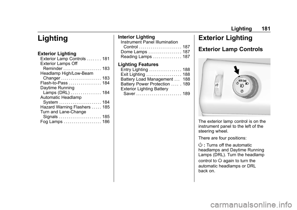 GMC YUKON 2019  Owners Manual GMC Yukon/Yukon XL/Denali Owner Manual (GMNA-Localizing-U.S./
Canada/Mexico-12460267) - 2019 - crc - 9/11/18
Lighting 181
Lighting
Exterior Lighting
Exterior Lamp Controls . . . . . . . 181
Exterior L