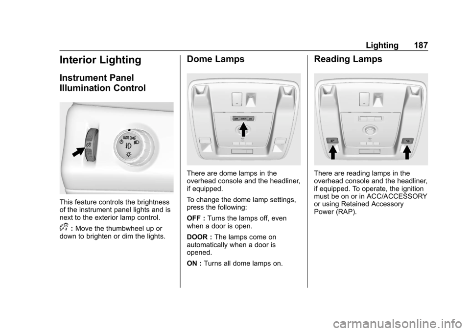 GMC YUKON 2019 Owners Manual GMC Yukon/Yukon XL/Denali Owner Manual (GMNA-Localizing-U.S./
Canada/Mexico-12460267) - 2019 - crc - 9/11/18
Lighting 187
Interior Lighting
Instrument Panel
Illumination Control
This feature controls GMC YUKON 2019 Owners Manual GMC Yukon/Yukon XL/Denali Owner Manual (GMNA-Localizing-U.S./
Canada/Mexico-12460267) - 2019 - crc - 9/11/18
Lighting 187
Interior Lighting
Instrument Panel
Illumination Control
This feature controls