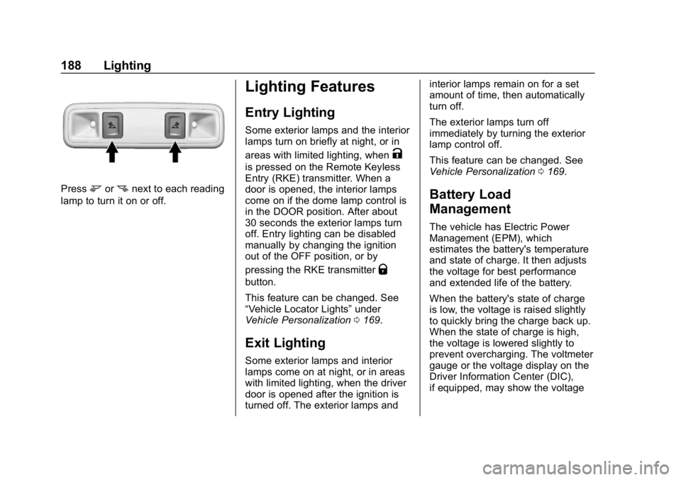GMC YUKON 2019 Owners Manual GMC Yukon/Yukon XL/Denali Owner Manual (GMNA-Localizing-U.S./
Canada/Mexico-12460267) - 2019 - crc - 9/11/18
188 Lighting
Pressmornnext to each reading
lamp to turn it on or off.
Lighting Features
Ent GMC YUKON 2019 Owners Manual GMC Yukon/Yukon XL/Denali Owner Manual (GMNA-Localizing-U.S./
Canada/Mexico-12460267) - 2019 - crc - 9/11/18
188 Lighting
Pressmornnext to each reading
lamp to turn it on or off.
Lighting Features
Ent