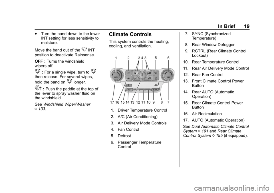GMC YUKON 2019 User Guide GMC Yukon/Yukon XL/Denali Owner Manual (GMNA-Localizing-U.S./
Canada/Mexico-12460267) - 2019 - crc - 9/11/18
In Brief 19
.Turn the band down to the lower
INT setting for less sensitivity to
moisture.
