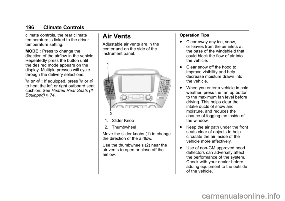 GMC YUKON XL 2019  Owners Manual GMC Yukon/Yukon XL/Denali Owner Manual (GMNA-Localizing-U.S./
Canada/Mexico-12460267) - 2019 - crc - 9/11/18
196 Climate Controls
climate controls, the rear climate
temperature is linked to the driver