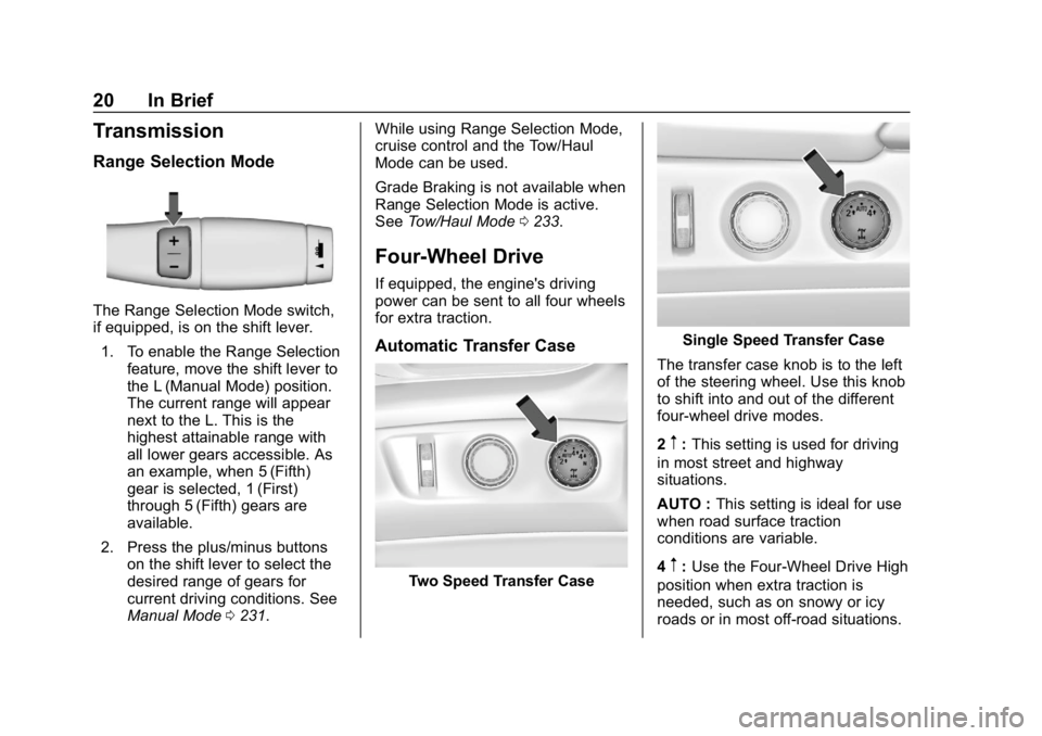 GMC YUKON XL 2019  Owners Manual GMC Yukon/Yukon XL/Denali Owner Manual (GMNA-Localizing-U.S./
Canada/Mexico-12460267) - 2019 - crc - 9/11/18
20 In Brief
Transmission
Range Selection Mode
The Range Selection Mode switch,
if equipped,