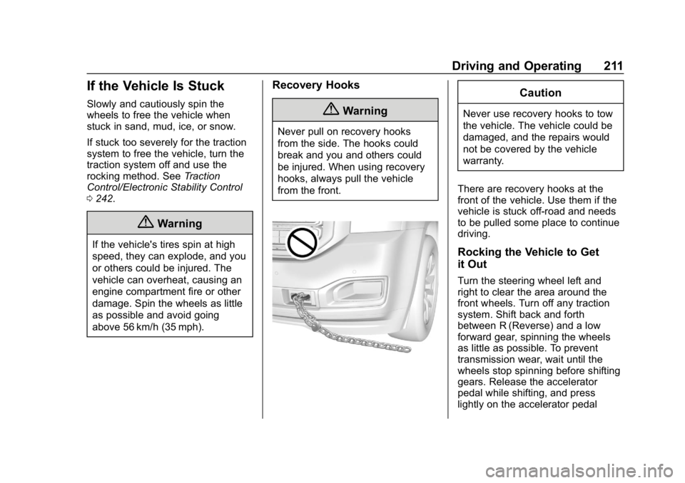 GMC YUKON XL 2019 Workshop Manual GMC Yukon/Yukon XL/Denali Owner Manual (GMNA-Localizing-U.S./
Canada/Mexico-12460267) - 2019 - crc - 9/11/18
Driving and Operating 211
If the Vehicle Is Stuck
Slowly and cautiously spin the
wheels to 