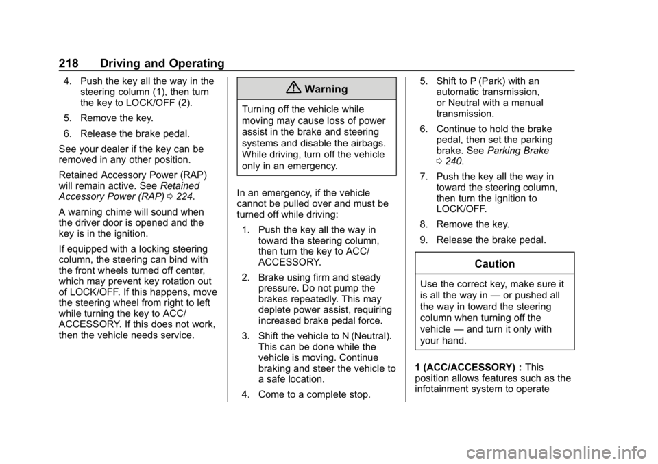 GMC YUKON 2019 User Guide GMC Yukon/Yukon XL/Denali Owner Manual (GMNA-Localizing-U.S./
Canada/Mexico-12460267) - 2019 - crc - 9/11/18
218 Driving and Operating
4. Push the key all the way in thesteering column (1), then turn
