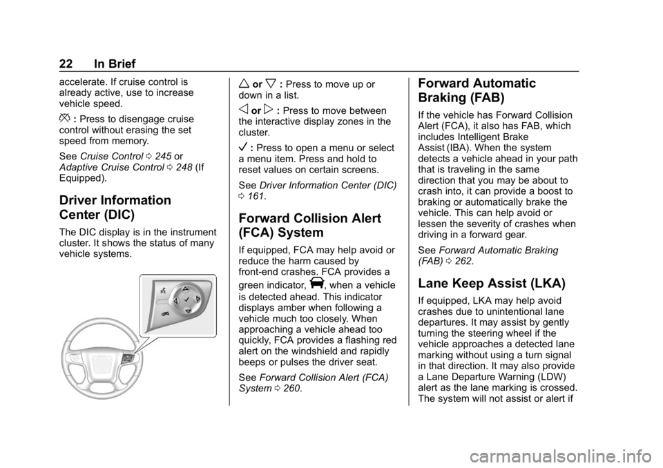 GMC YUKON 2019 Owners Guide GMC Yukon/Yukon XL/Denali Owner Manual (GMNA-Localizing-U.S./
Canada/Mexico-12460267) - 2019 - crc - 9/11/18
22 In Brief
accelerate. If cruise control is
already active, use to increase
vehicle speed.