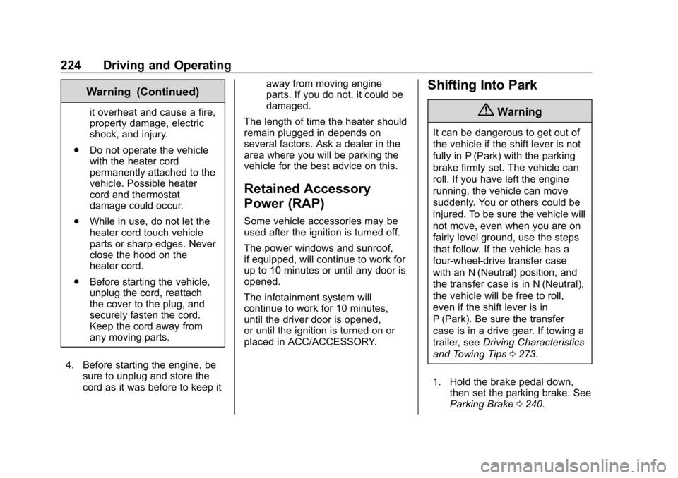 GMC YUKON XL 2019 User Guide GMC Yukon/Yukon XL/Denali Owner Manual (GMNA-Localizing-U.S./
Canada/Mexico-12460267) - 2019 - crc - 9/11/18
224 Driving and Operating
Warning (Continued)
it overheat and cause a fire,
property damage