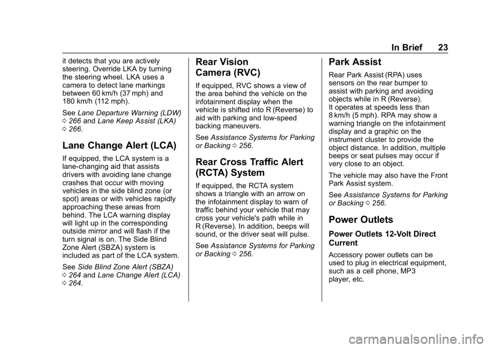 GMC YUKON 2019  Owners Manual GMC Yukon/Yukon XL/Denali Owner Manual (GMNA-Localizing-U.S./
Canada/Mexico-12460267) - 2019 - crc - 9/11/18
In Brief 23
it detects that you are actively
steering. Override LKA by turning
the steering