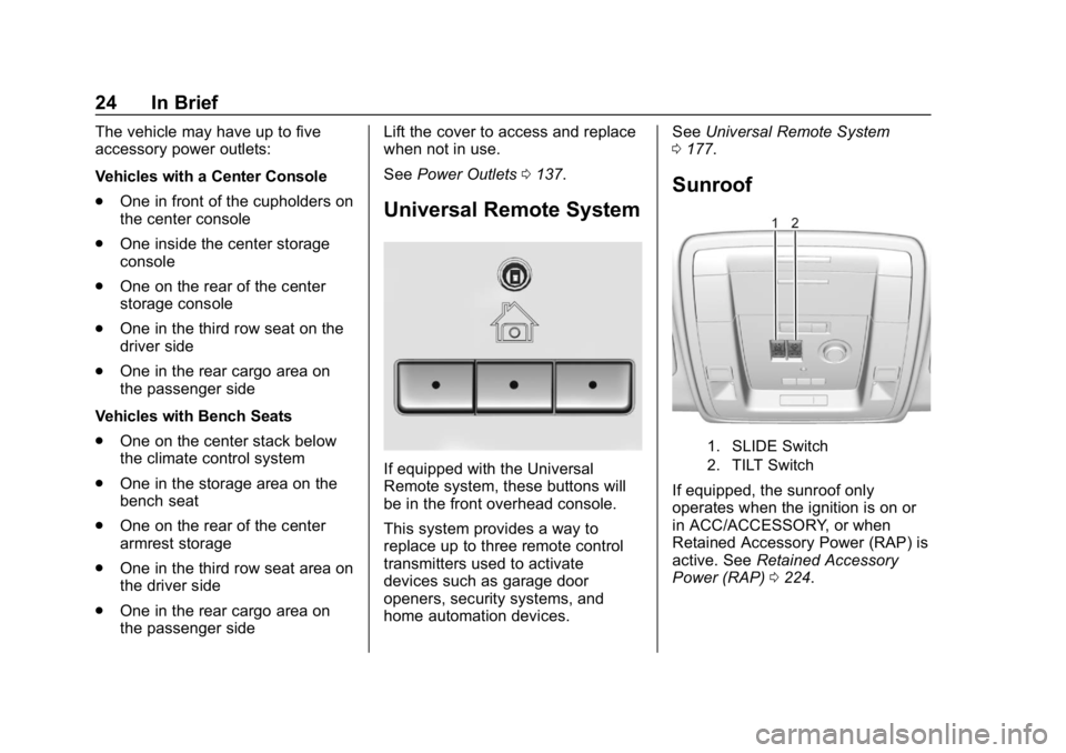 GMC YUKON XL 2019 Owners Guide GMC Yukon/Yukon XL/Denali Owner Manual (GMNA-Localizing-U.S./
Canada/Mexico-12460267) - 2019 - crc - 9/11/18
24 In Brief
The vehicle may have up to five
accessory power outlets:
Vehicles with a Center