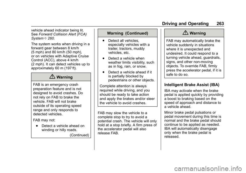 GMC YUKON 2019 Owners Manual GMC Yukon/Yukon XL/Denali Owner Manual (GMNA-Localizing-U.S./
Canada/Mexico-12460267) - 2019 - crc - 9/11/18
Driving and Operating 263
vehicle ahead indicator being lit.
SeeForward Collision Alert (FC GMC YUKON 2019 Owners Manual GMC Yukon/Yukon XL/Denali Owner Manual (GMNA-Localizing-U.S./
Canada/Mexico-12460267) - 2019 - crc - 9/11/18
Driving and Operating 263
vehicle ahead indicator being lit.
SeeForward Collision Alert (FC