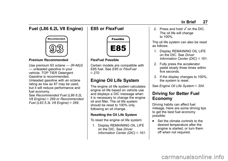 GMC YUKON XL 2019 Owners Guide GMC Yukon/Yukon XL/Denali Owner Manual (GMNA-Localizing-U.S./
Canada/Mexico-12460267) - 2019 - crc - 9/11/18
In Brief 27
Fuel (L86 6.2L V8 Engine)
Premium Recommended
Use premium 93 octane—(R+M)/2
�
