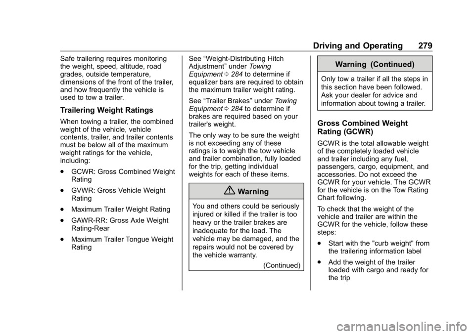 GMC YUKON XL 2019  Owners Manual GMC Yukon/Yukon XL/Denali Owner Manual (GMNA-Localizing-U.S./
Canada/Mexico-12460267) - 2019 - crc - 9/11/18
Driving and Operating 279
Safe trailering requires monitoring
the weight, speed, altitude, 