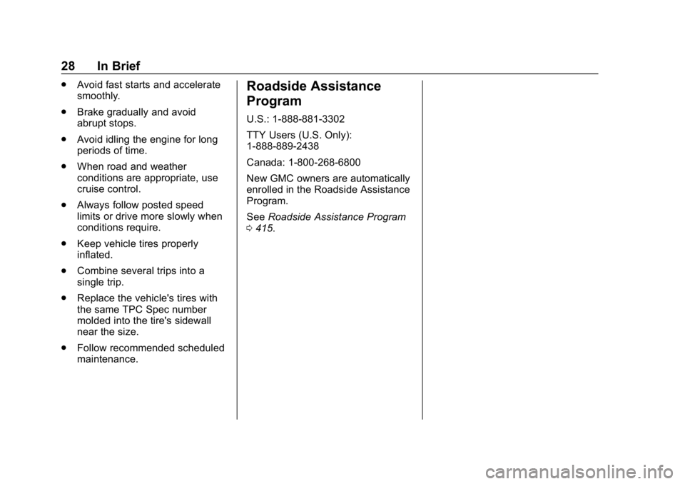 GMC YUKON 2019 Owners Guide GMC Yukon/Yukon XL/Denali Owner Manual (GMNA-Localizing-U.S./
Canada/Mexico-12460267) - 2019 - crc - 9/11/18
28 In Brief
.Avoid fast starts and accelerate
smoothly.
. Brake gradually and avoid
abrupt 