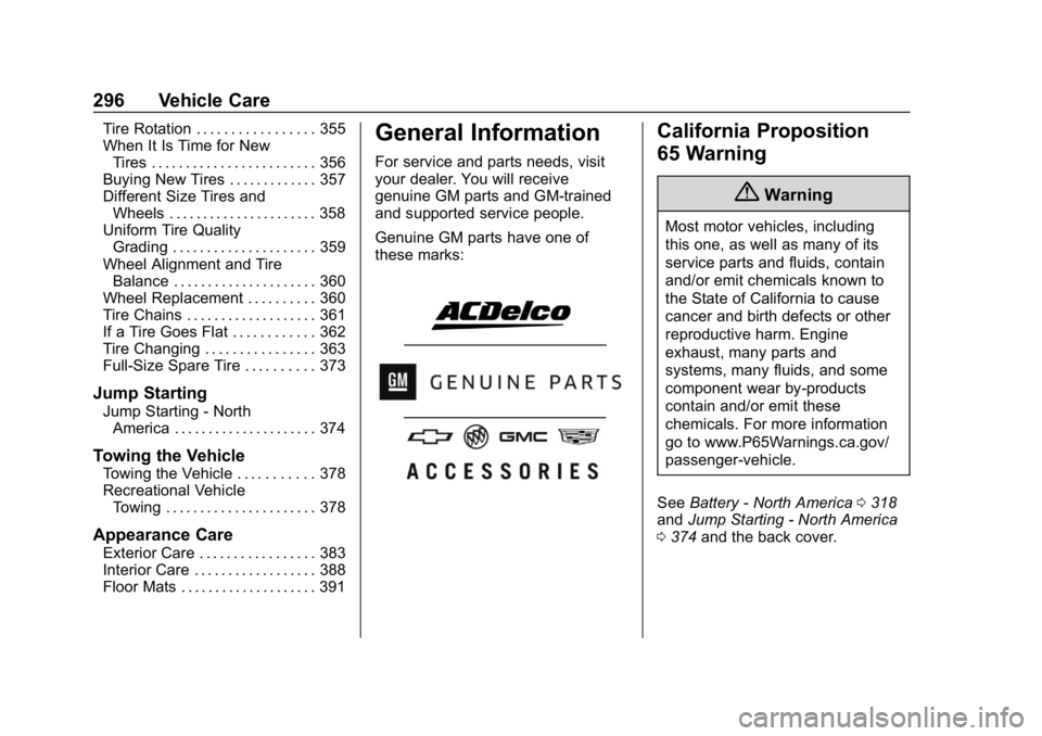 GMC YUKON 2019  Owners Manual GMC Yukon/Yukon XL/Denali Owner Manual (GMNA-Localizing-U.S./
Canada/Mexico-12460267) - 2019 - crc - 9/11/18
296 Vehicle Care
Tire Rotation . . . . . . . . . . . . . . . . . 355
When It Is Time for Ne