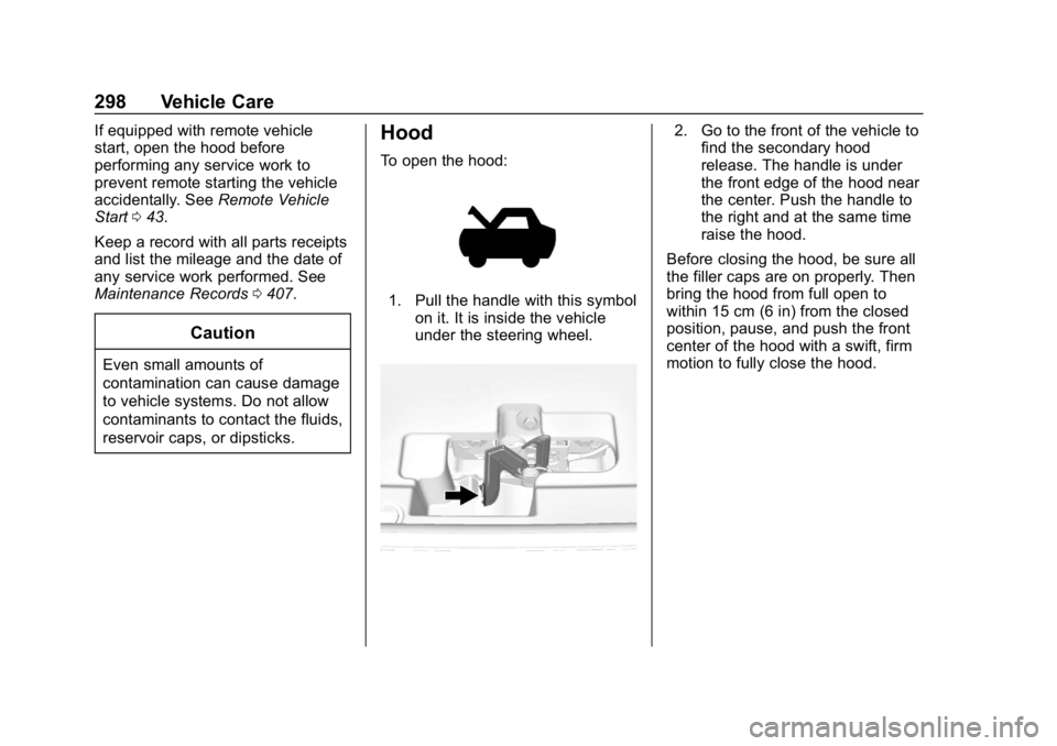 GMC YUKON XL 2019 Owners Guide GMC Yukon/Yukon XL/Denali Owner Manual (GMNA-Localizing-U.S./
Canada/Mexico-12460267) - 2019 - crc - 9/11/18
298 Vehicle Care
If equipped with remote vehicle
start, open the hood before
performing any