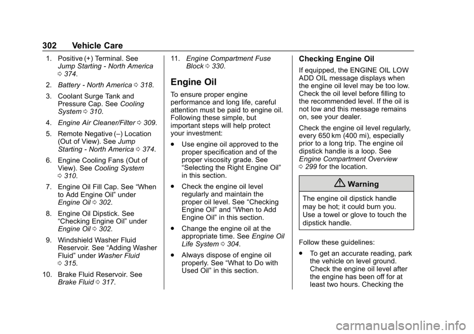 GMC YUKON XL 2019 Owners Guide GMC Yukon/Yukon XL/Denali Owner Manual (GMNA-Localizing-U.S./
Canada/Mexico-12460267) - 2019 - crc - 9/11/18
302 Vehicle Care
1. Positive (+) Terminal. SeeJump Starting - North America
0374.
2. Batter