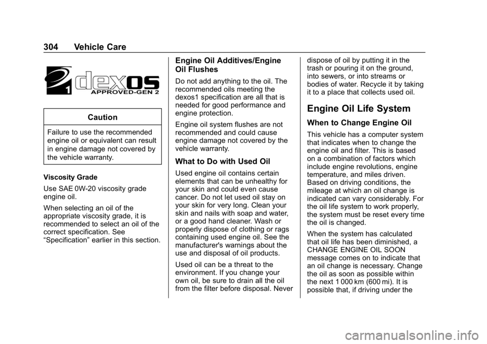 GMC YUKON XL 2019 Owners Manual GMC Yukon/Yukon XL/Denali Owner Manual (GMNA-Localizing-U.S./
Canada/Mexico-12460267) - 2019 - crc - 9/11/18
304 Vehicle Care
Caution
Failure to use the recommended
engine oil or equivalent can result