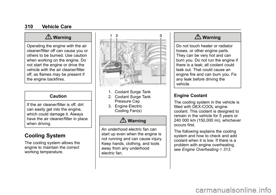 GMC YUKON 2019  Owners Manual GMC Yukon/Yukon XL/Denali Owner Manual (GMNA-Localizing-U.S./
Canada/Mexico-12460267) - 2019 - crc - 9/11/18
310 Vehicle Care
{Warning
Operating the engine with the air
cleaner/filter off can cause yo