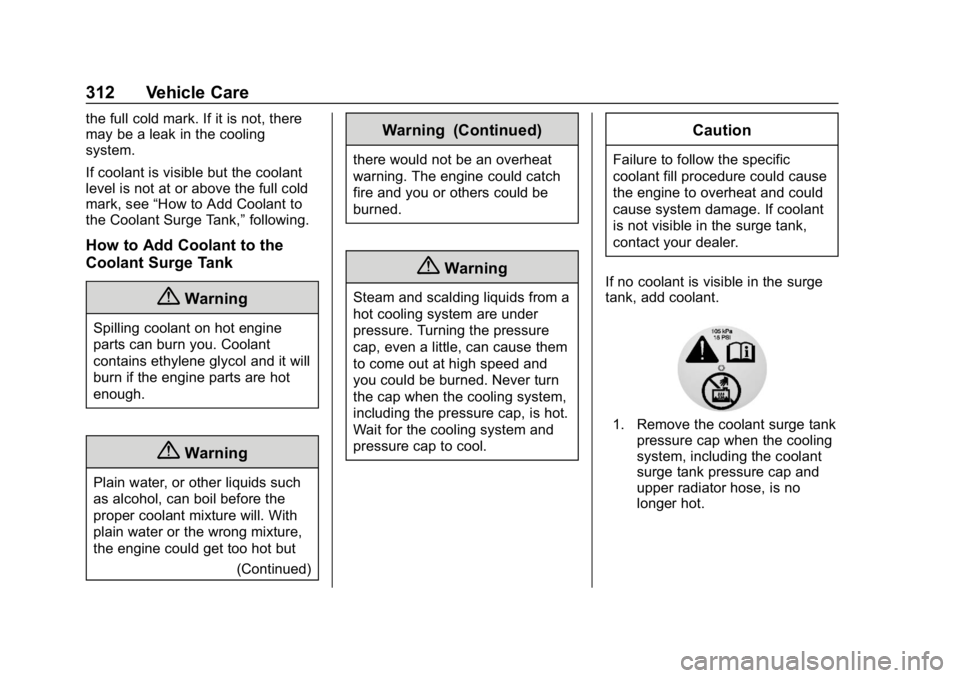 GMC YUKON XL 2019 User Guide GMC Yukon/Yukon XL/Denali Owner Manual (GMNA-Localizing-U.S./
Canada/Mexico-12460267) - 2019 - crc - 9/11/18
312 Vehicle Care
the full cold mark. If it is not, there
may be a leak in the cooling
syste
