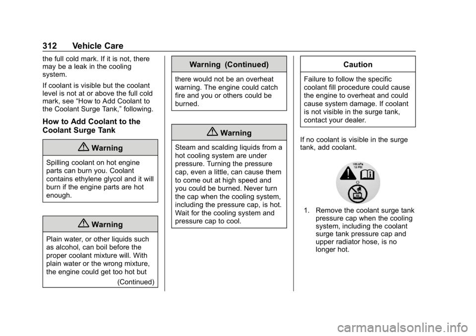 GMC YUKON 2019  Owners Manual GMC Yukon/Yukon XL/Denali Owner Manual (GMNA-Localizing-U.S./
Canada/Mexico-12460267) - 2019 - crc - 9/11/18
312 Vehicle Care
the full cold mark. If it is not, there
may be a leak in the cooling
syste