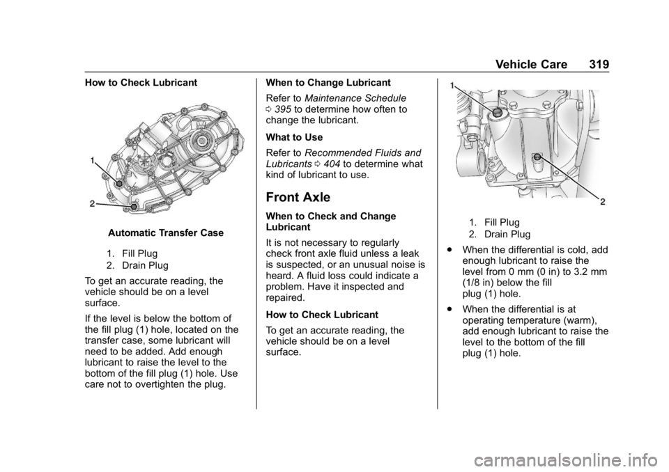 GMC YUKON 2019  Owners Manual GMC Yukon/Yukon XL/Denali Owner Manual (GMNA-Localizing-U.S./
Canada/Mexico-12460267) - 2019 - crc - 9/11/18
Vehicle Care 319
How to Check Lubricant
Automatic Transfer Case
1. Fill Plug
2. Drain Plug
