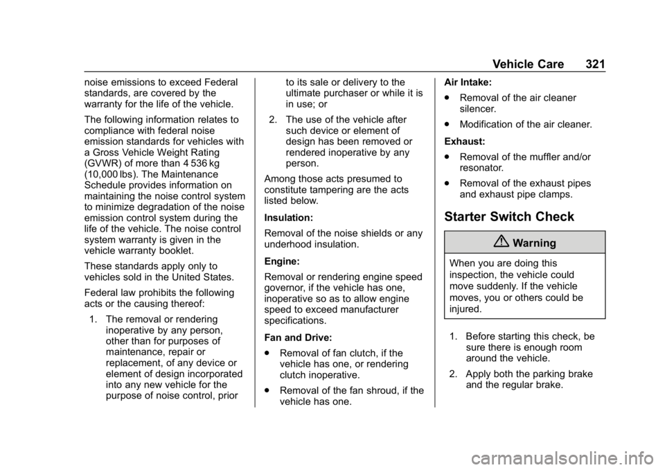 GMC YUKON XL 2019  Owners Manual GMC Yukon/Yukon XL/Denali Owner Manual (GMNA-Localizing-U.S./
Canada/Mexico-12460267) - 2019 - crc - 9/11/18
Vehicle Care 321
noise emissions to exceed Federal
standards, are covered by the
warranty f
