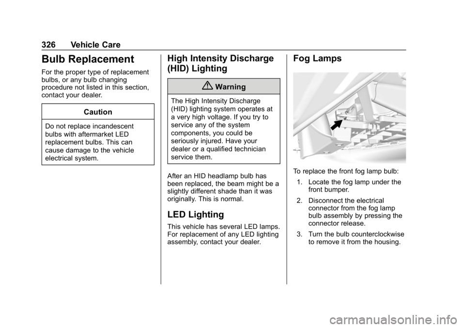 GMC YUKON 2019 Owners Guide GMC Yukon/Yukon XL/Denali Owner Manual (GMNA-Localizing-U.S./
Canada/Mexico-12460267) - 2019 - crc - 9/11/18
326 Vehicle Care
Bulb Replacement
For the proper type of replacement
bulbs, or any bulb cha GMC YUKON 2019 Owners Guide GMC Yukon/Yukon XL/Denali Owner Manual (GMNA-Localizing-U.S./
Canada/Mexico-12460267) - 2019 - crc - 9/11/18
326 Vehicle Care
Bulb Replacement
For the proper type of replacement
bulbs, or any bulb cha