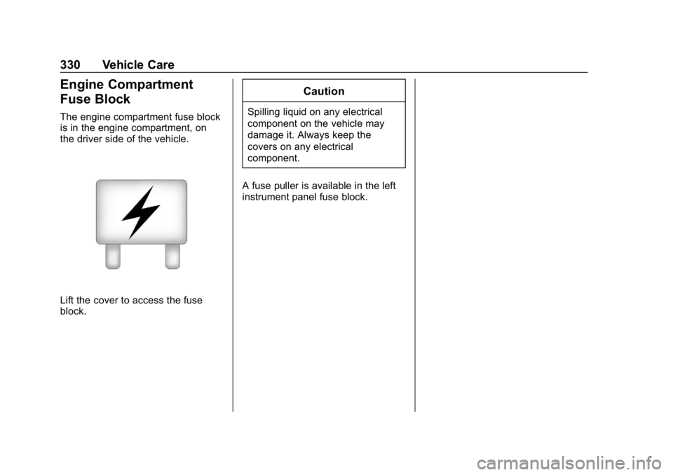 GMC YUKON XL 2019 User Guide GMC Yukon/Yukon XL/Denali Owner Manual (GMNA-Localizing-U.S./
Canada/Mexico-12460267) - 2019 - crc - 9/11/18
330 Vehicle Care
Engine Compartment
Fuse Block
The engine compartment fuse block
is in the 