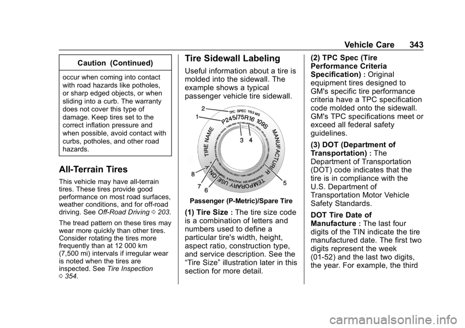 GMC YUKON 2019 Owners Manual GMC Yukon/Yukon XL/Denali Owner Manual (GMNA-Localizing-U.S./
Canada/Mexico-12460267) - 2019 - crc - 9/11/18
Vehicle Care 343
Caution (Continued)
occur when coming into contact
with road hazards like GMC YUKON 2019 Owners Manual GMC Yukon/Yukon XL/Denali Owner Manual (GMNA-Localizing-U.S./
Canada/Mexico-12460267) - 2019 - crc - 9/11/18
Vehicle Care 343
Caution (Continued)
occur when coming into contact
with road hazards like