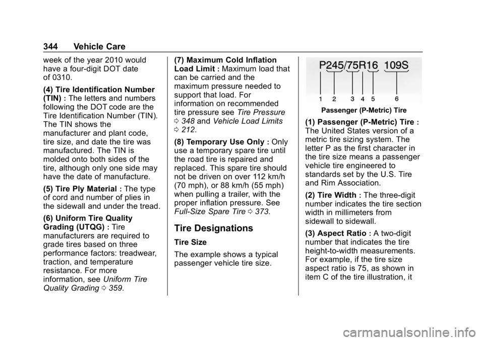 GMC YUKON 2019  Owners Manual GMC Yukon/Yukon XL/Denali Owner Manual (GMNA-Localizing-U.S./
Canada/Mexico-12460267) - 2019 - crc - 9/11/18
344 Vehicle Care
week of the year 2010 would
have a four-digit DOT date
of 0310.
(4) Tire I