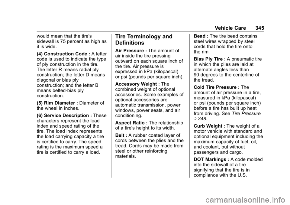 GMC YUKON 2019 Owners Manual GMC Yukon/Yukon XL/Denali Owner Manual (GMNA-Localizing-U.S./
Canada/Mexico-12460267) - 2019 - crc - 9/11/18
Vehicle Care 345
would mean that the tire's
sidewall is 75 percent as high as
it is wid GMC YUKON 2019 Owners Manual GMC Yukon/Yukon XL/Denali Owner Manual (GMNA-Localizing-U.S./
Canada/Mexico-12460267) - 2019 - crc - 9/11/18
Vehicle Care 345
would mean that the tire's
sidewall is 75 percent as high as
it is wid