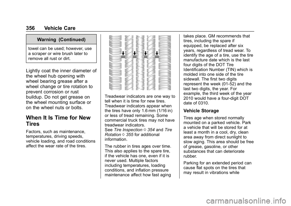 GMC YUKON XL 2019 Owners Manual GMC Yukon/Yukon XL/Denali Owner Manual (GMNA-Localizing-U.S./
Canada/Mexico-12460267) - 2019 - crc - 9/11/18
356 Vehicle Care
Warning (Continued)
towel can be used; however, use
a scraper or wire brus GMC YUKON XL 2019 Owners Manual GMC Yukon/Yukon XL/Denali Owner Manual (GMNA-Localizing-U.S./
Canada/Mexico-12460267) - 2019 - crc - 9/11/18
356 Vehicle Care
Warning (Continued)
towel can be used; however, use
a scraper or wire brus