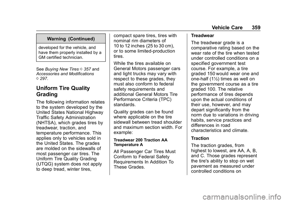 GMC YUKON 2019 Owners Manual GMC Yukon/Yukon XL/Denali Owner Manual (GMNA-Localizing-U.S./
Canada/Mexico-12460267) - 2019 - crc - 9/11/18
Vehicle Care 359
Warning (Continued)
developed for the vehicle, and
have them properly inst GMC YUKON 2019 Owners Manual GMC Yukon/Yukon XL/Denali Owner Manual (GMNA-Localizing-U.S./
Canada/Mexico-12460267) - 2019 - crc - 9/11/18
Vehicle Care 359
Warning (Continued)
developed for the vehicle, and
have them properly inst