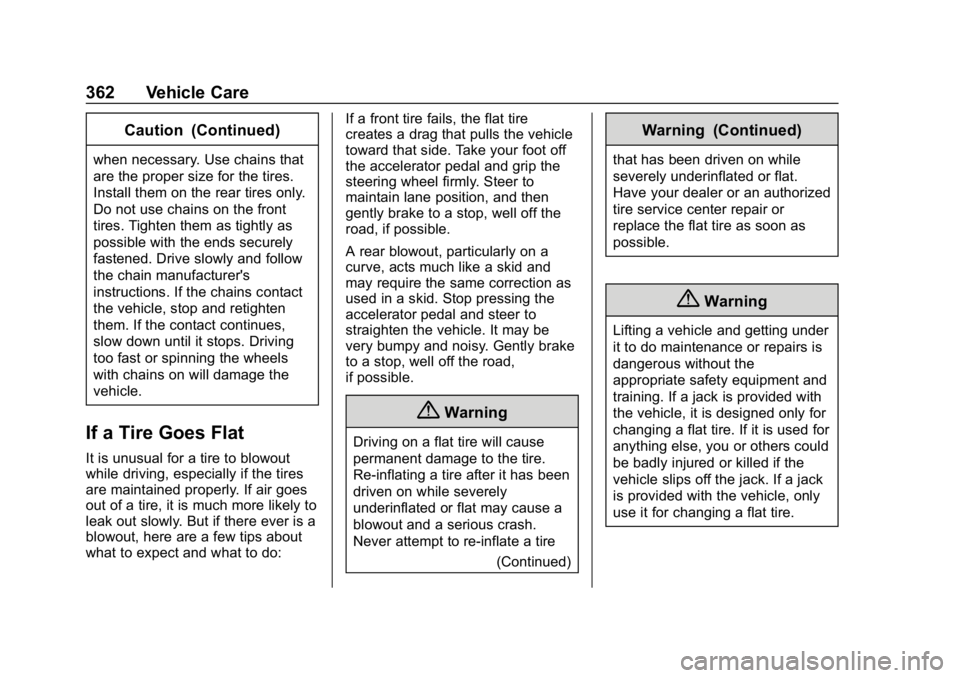 GMC YUKON XL 2019 Manual Online GMC Yukon/Yukon XL/Denali Owner Manual (GMNA-Localizing-U.S./
Canada/Mexico-12460267) - 2019 - crc - 9/11/18
362 Vehicle Care
Caution (Continued)
when necessary. Use chains that
are the proper size fo
