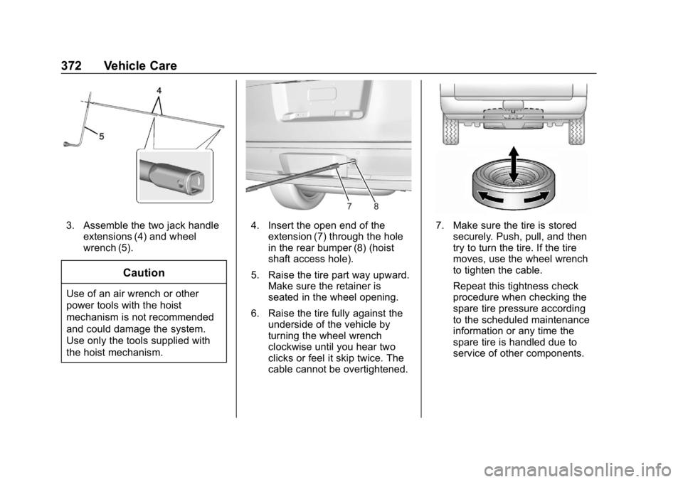 GMC YUKON XL 2019 Manual Online GMC Yukon/Yukon XL/Denali Owner Manual (GMNA-Localizing-U.S./
Canada/Mexico-12460267) - 2019 - crc - 9/11/18
372 Vehicle Care
3. Assemble the two jack handleextensions (4) and wheel
wrench (5).
Cautio
