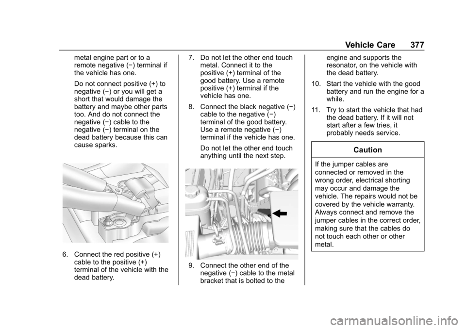 GMC YUKON XL 2019 Owners Guide GMC Yukon/Yukon XL/Denali Owner Manual (GMNA-Localizing-U.S./
Canada/Mexico-12460267) - 2019 - crc - 9/11/18
Vehicle Care 377
metal engine part or to a
remote negative (−) terminal if
the vehicle ha